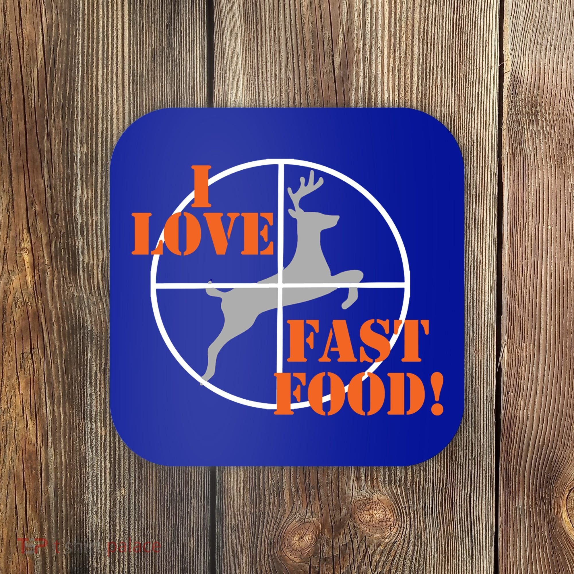 I Love Fast Food Deer Hunters Hunting Tee Great Gift Coaster