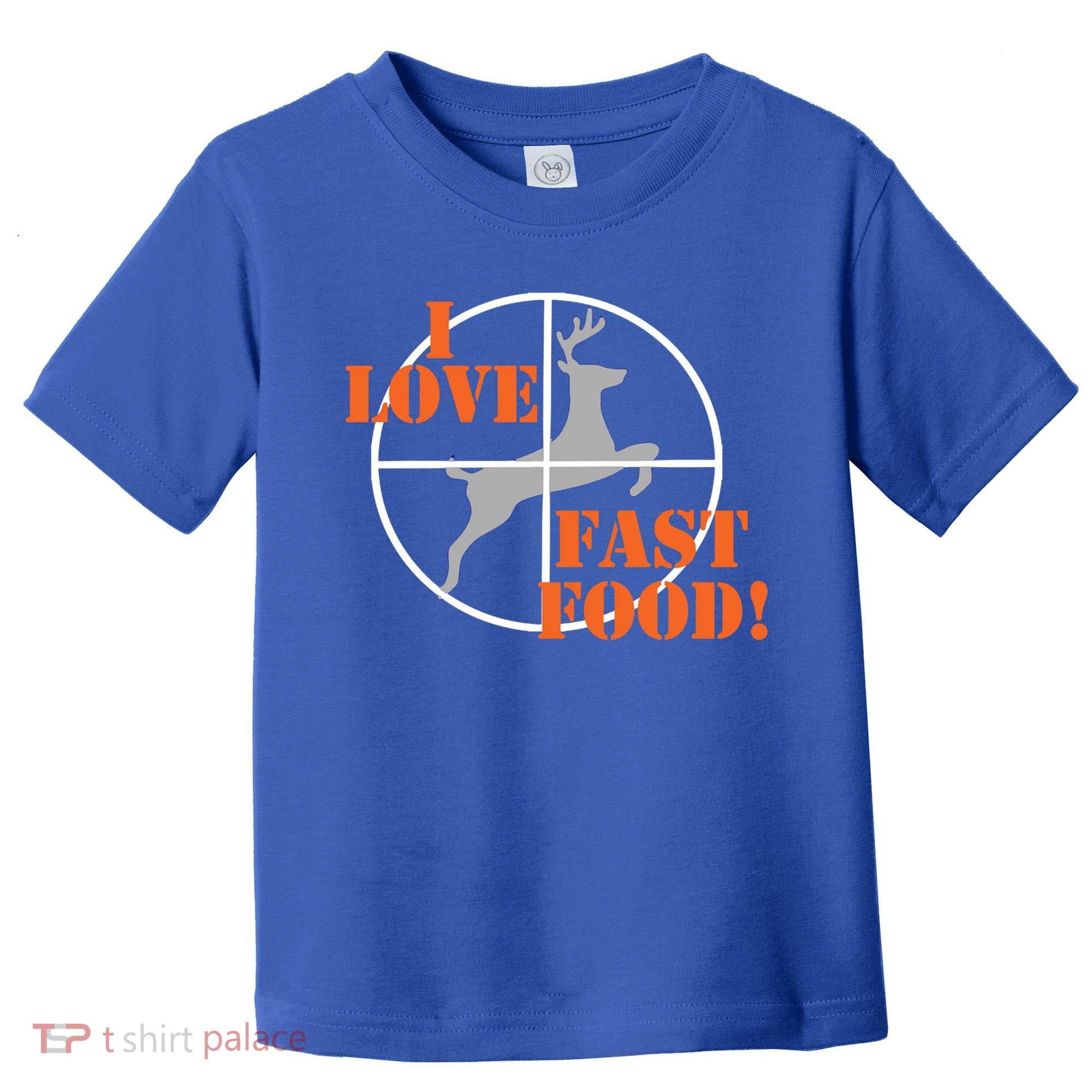 I Love Fast Food Deer Hunters Hunting Tee Great Gift Toddler T-Shirt