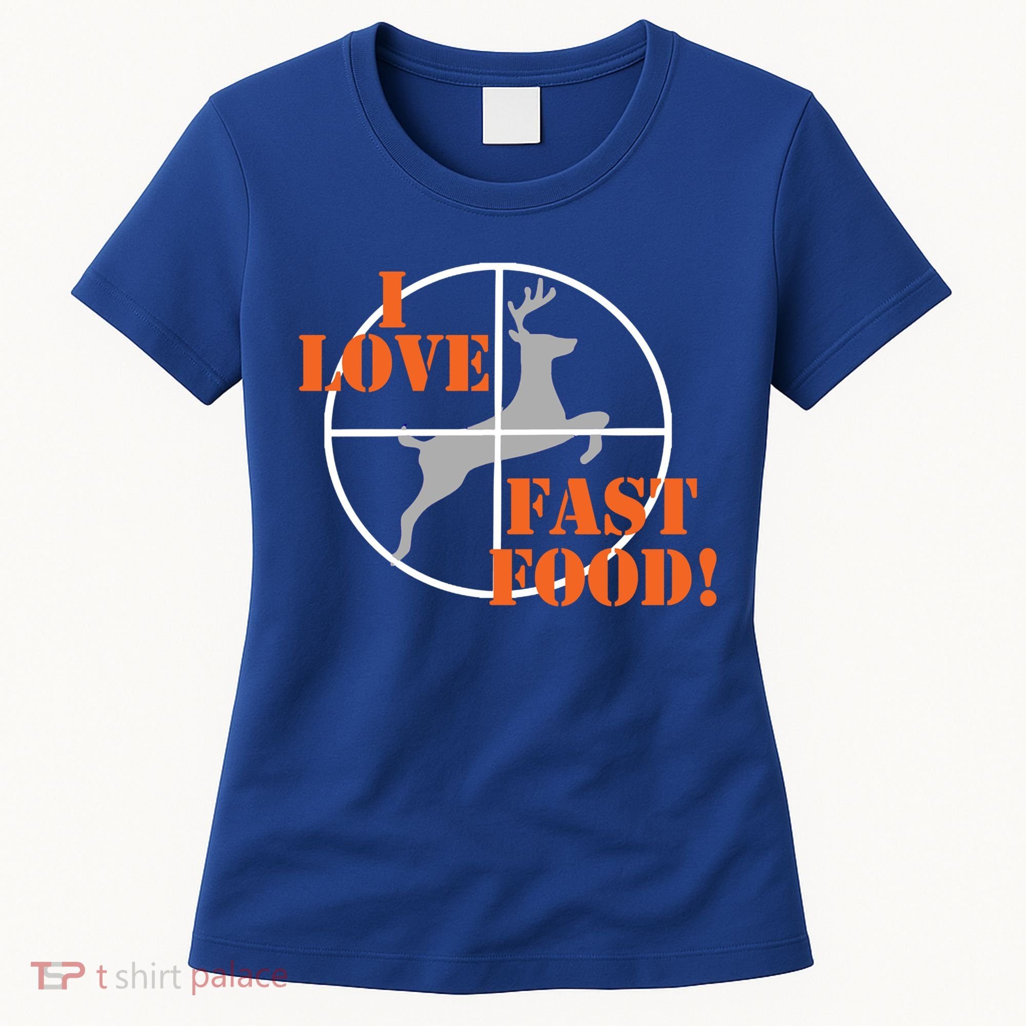 I Love Fast Food Deer Hunters Hunting Tee Great Gift Women's T-Shirt