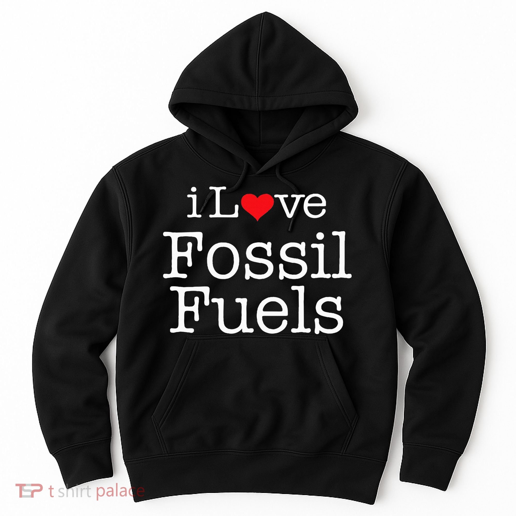 I Love Fossil Fuels Hoodie
