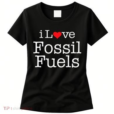 I Love Fossil Fuels Women's T-Shirt