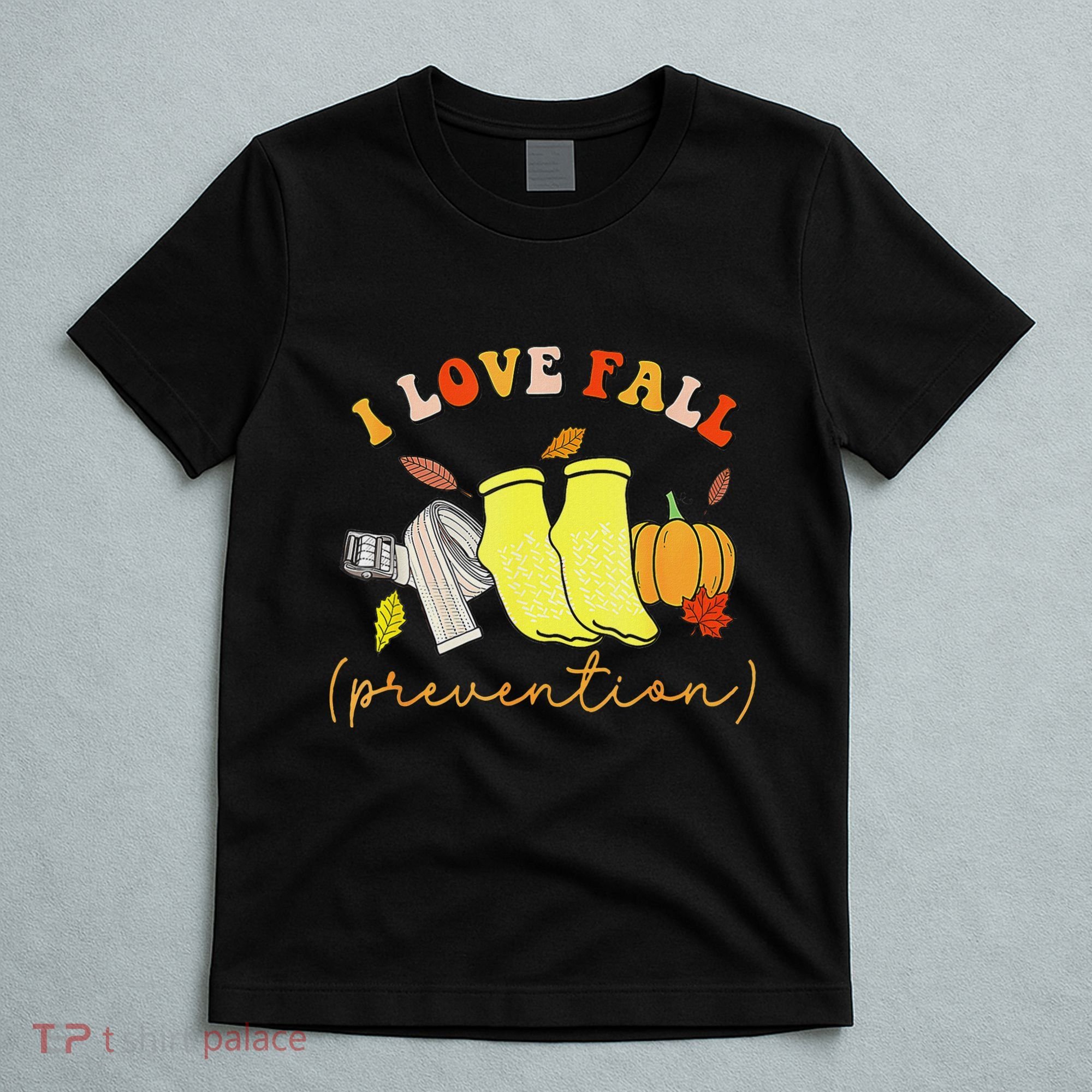 I Love Fall Prevention Socks Thanksgiving Autumn Quote T-Shirt