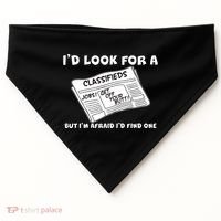 I'd Look For A Job But I'm Afaid I'd Fine One USA-Made Doggie Bandana thumb 0
