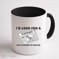 I'd Look For A Job But I'm Afaid I'd Fine One Coffee Mug thumb 1