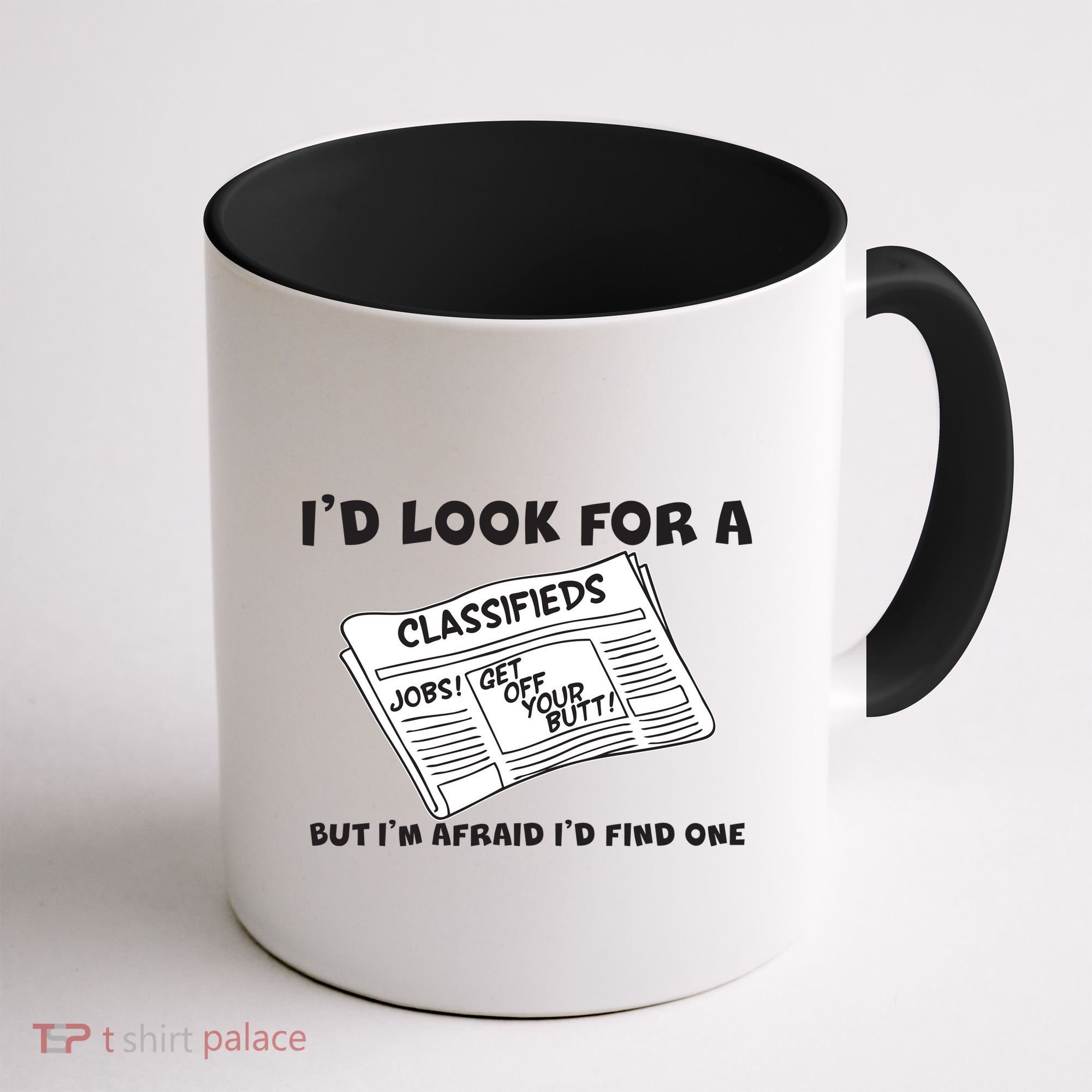 I'd Look For A Job But I'm Afaid I'd Fine One Coffee Mug