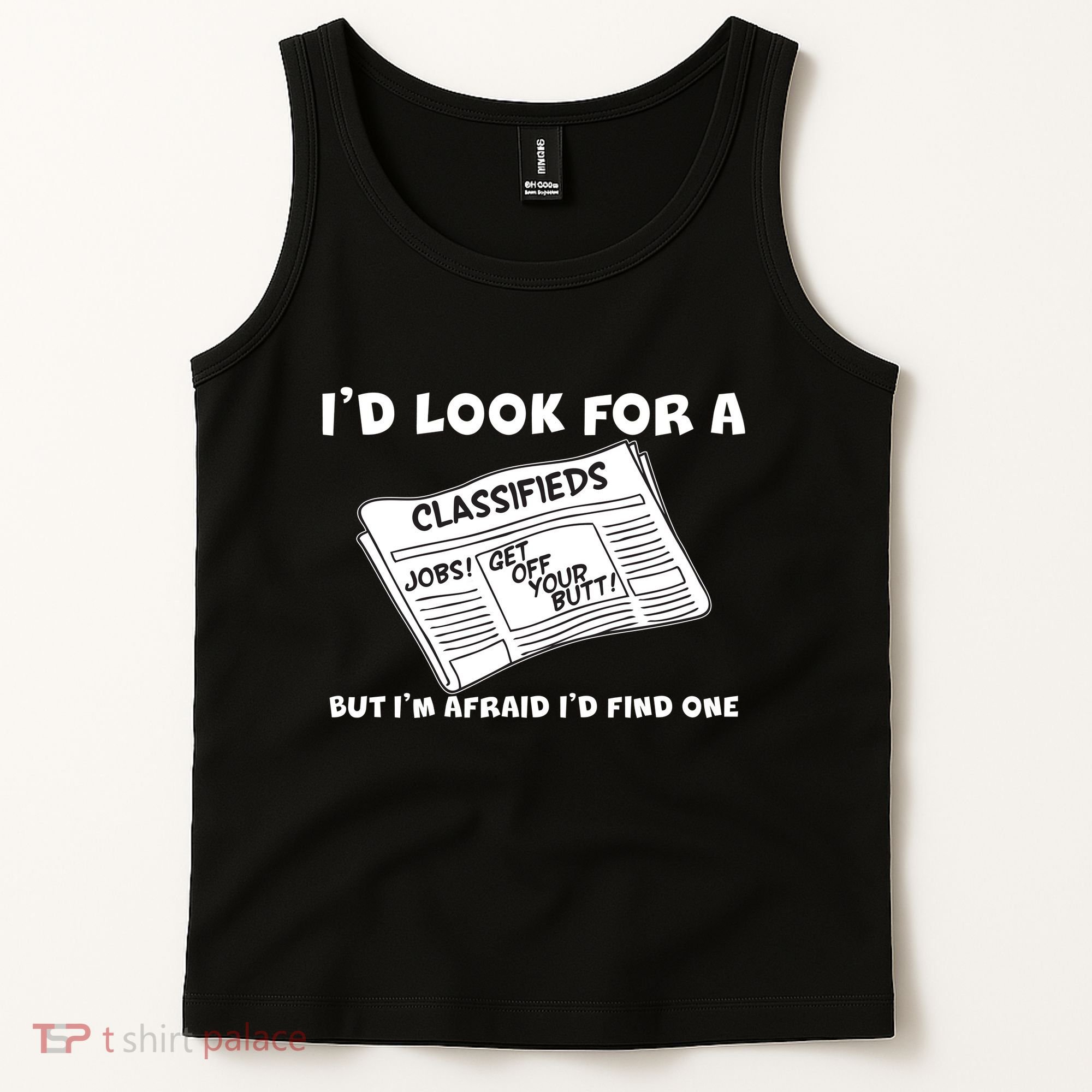 I'd Look For A Job But I'm Afaid I'd Fine One Tank Top