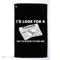I'd Look For A Job But I'm Afaid I'd Fine One Golf Towel thumb 0