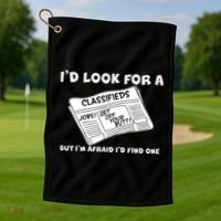 I'd Look For A Job But I'm Afaid I'd Fine One Golf Towel thumb 1
