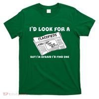 I'd Look For A Job But I'm Afaid I'd Fine One T-Shirt thumb 0