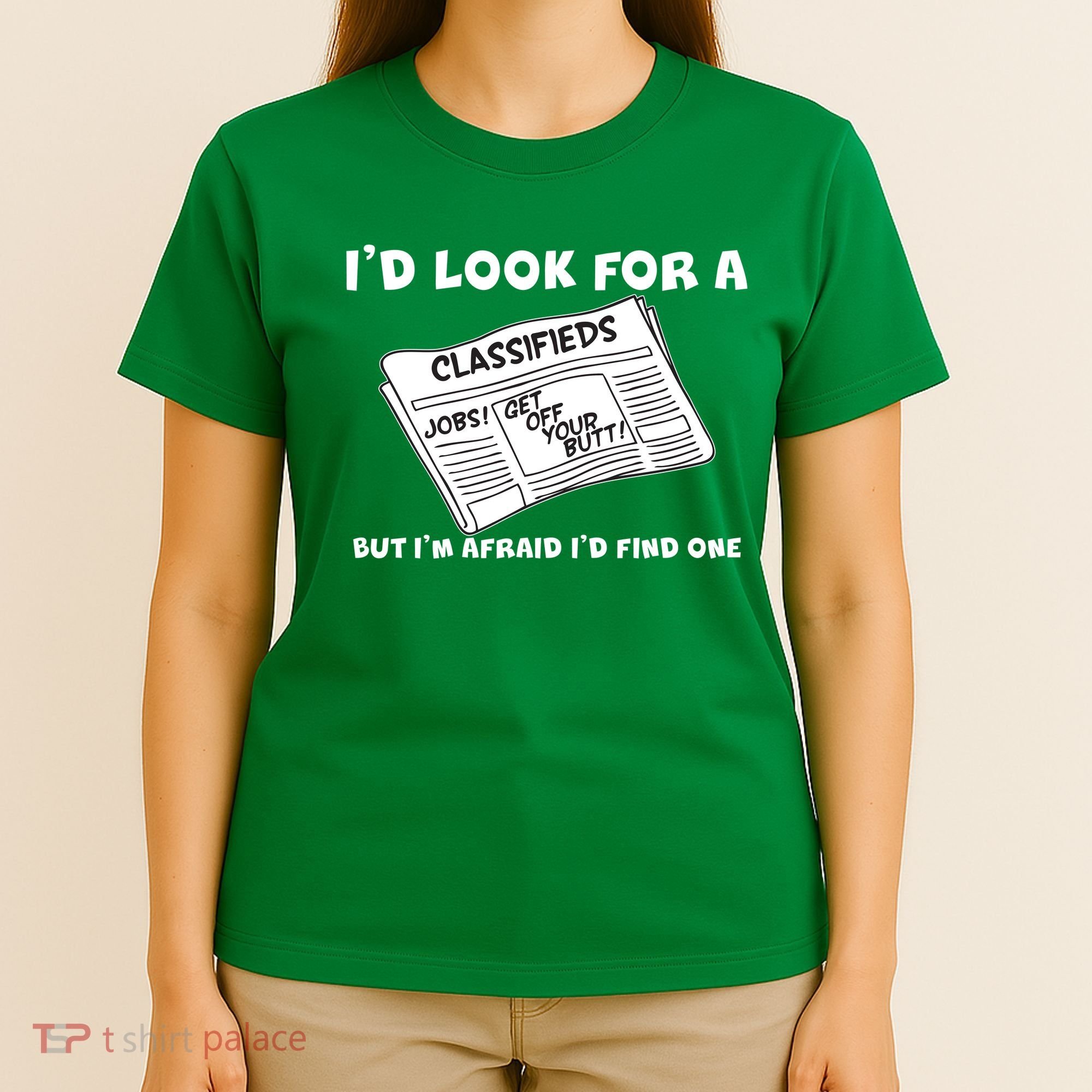 I'd Look For A Job But I'm Afaid I'd Fine One T-Shirt
