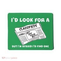 I'd Look For A Job But I'm Afaid I'd Fine One Mousepad thumb 0