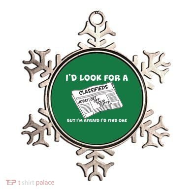 I'd Look For A Job But I'm Afaid I'd Fine One Ornament
