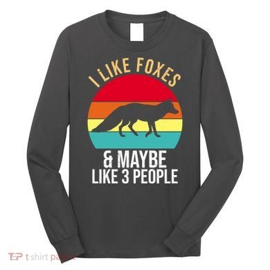 I Like Foxes And Maybe Like 3 People Funny Long Sleeve Shirt