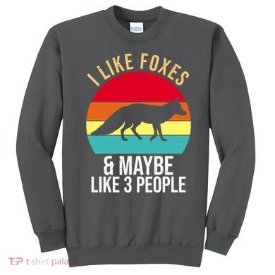 I Like Foxes And Maybe Like 3 People Funny Sweatshirt