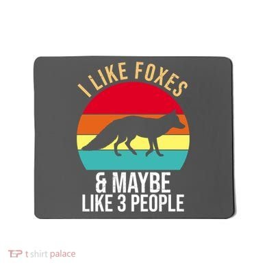 I Like Foxes And Maybe Like 3 People Funny Mousepad