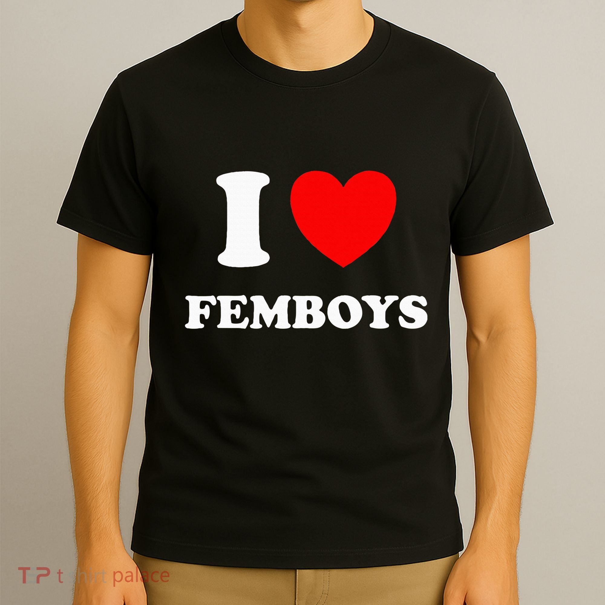 I Love Femboys Crossdressing Sissy Femboy T-Shirt
