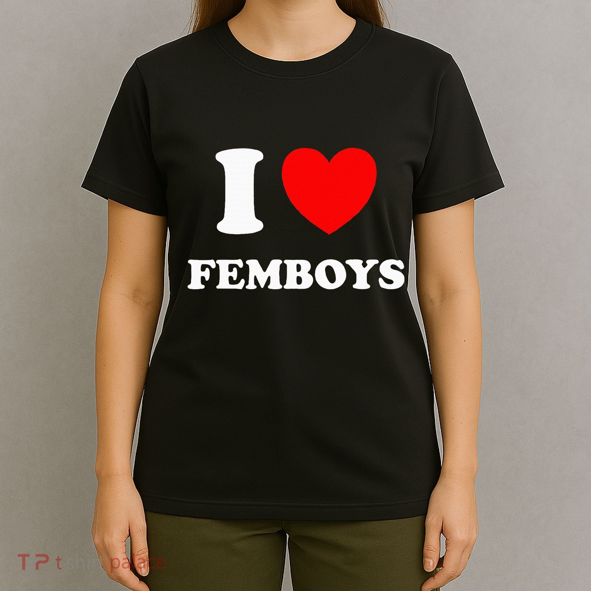 I Love Femboys Crossdressing Sissy Femboy T-Shirt
