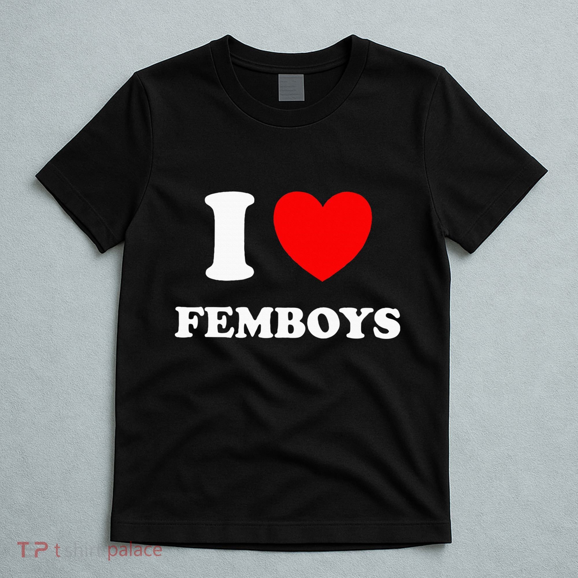 I Love Femboys Crossdressing Sissy Femboy T-Shirt