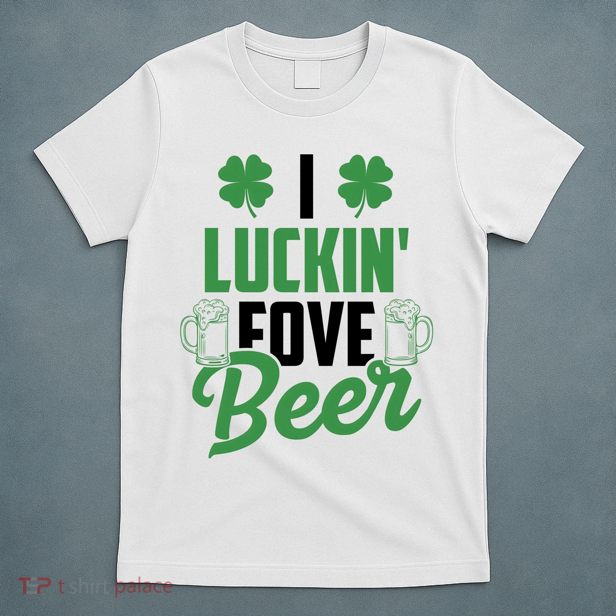 I Luckin Fove Beer Funny St Patrick's Day T-Shirt
