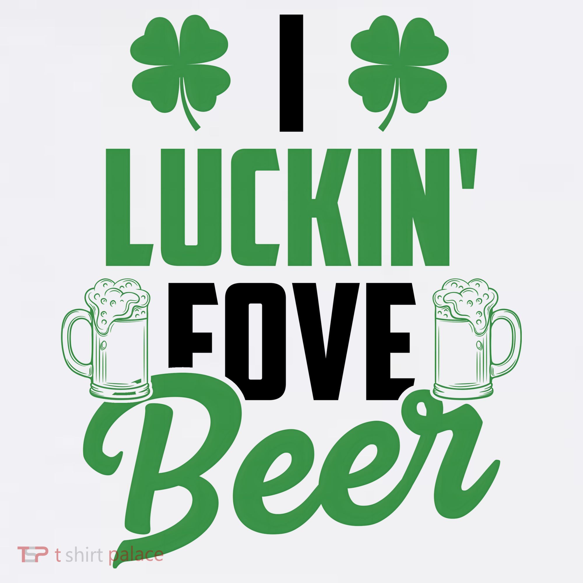 I Luckin Fove Beer Funny St Patrick's Day T-Shirt