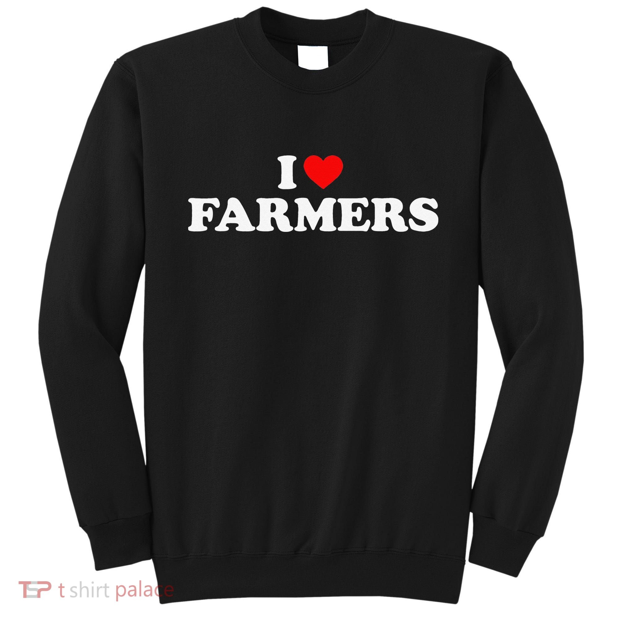 I Love Farmers I Heart Farmers Sweatshirt