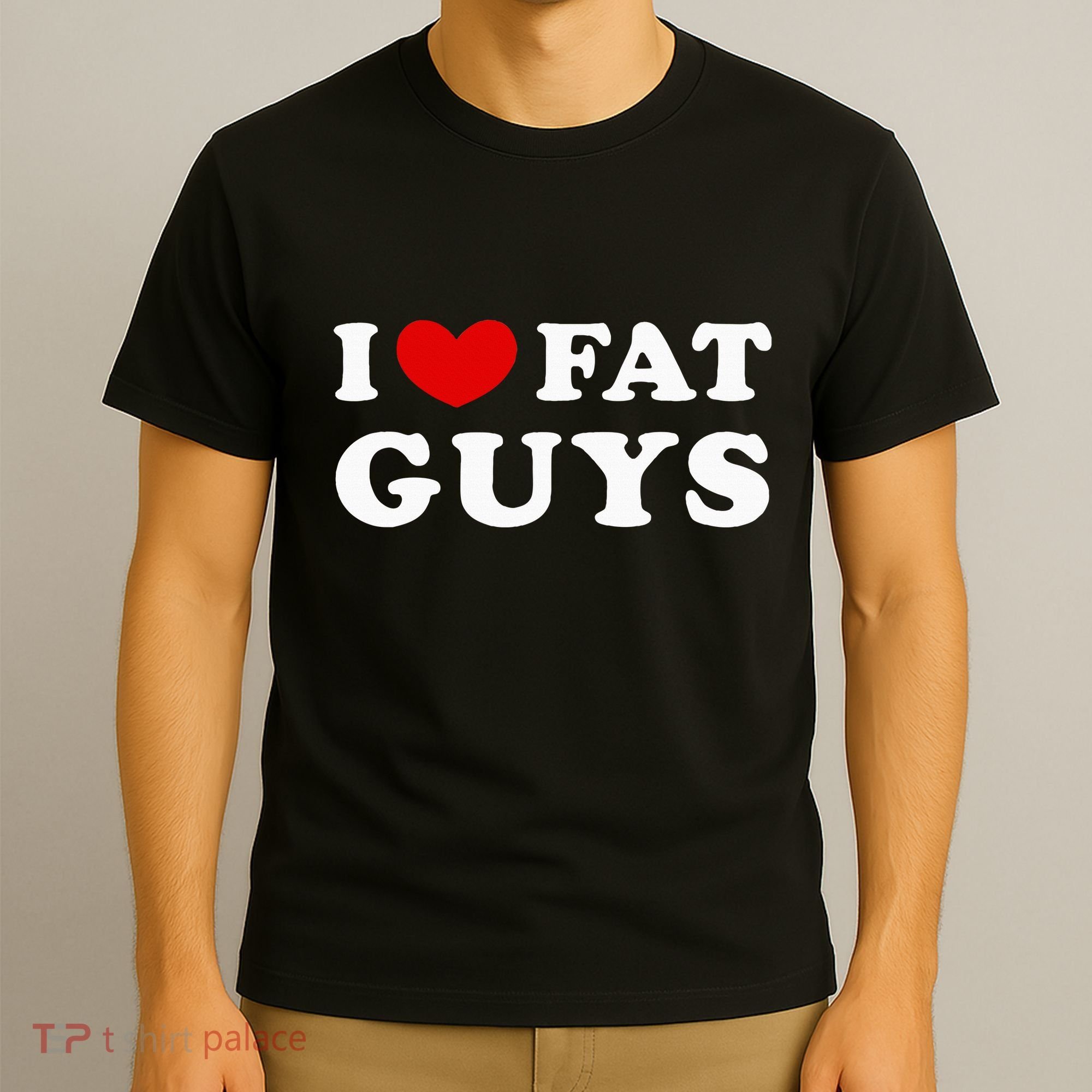 I Love Fat Guys T-Shirt