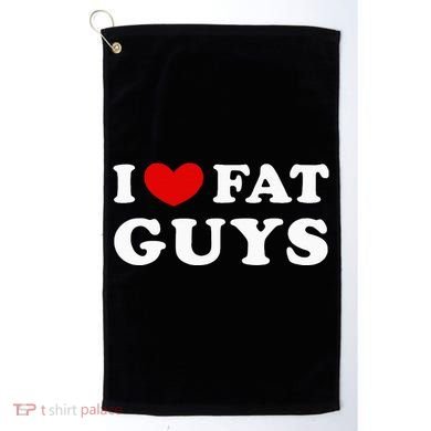 I Love Fat Guys Golf Towel