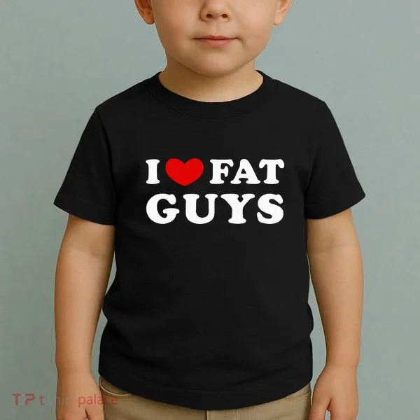 I Love Fat Guys Toddler T-Shirt