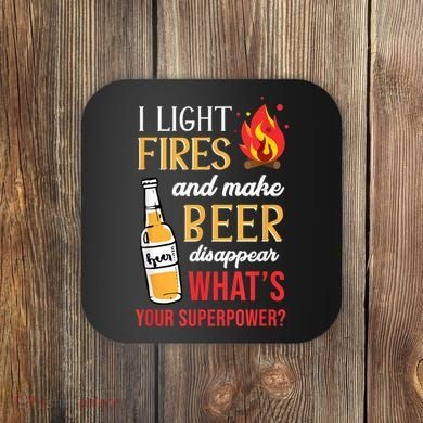 I Light Fires And Make Beer Disappear Funny Camping Coaster