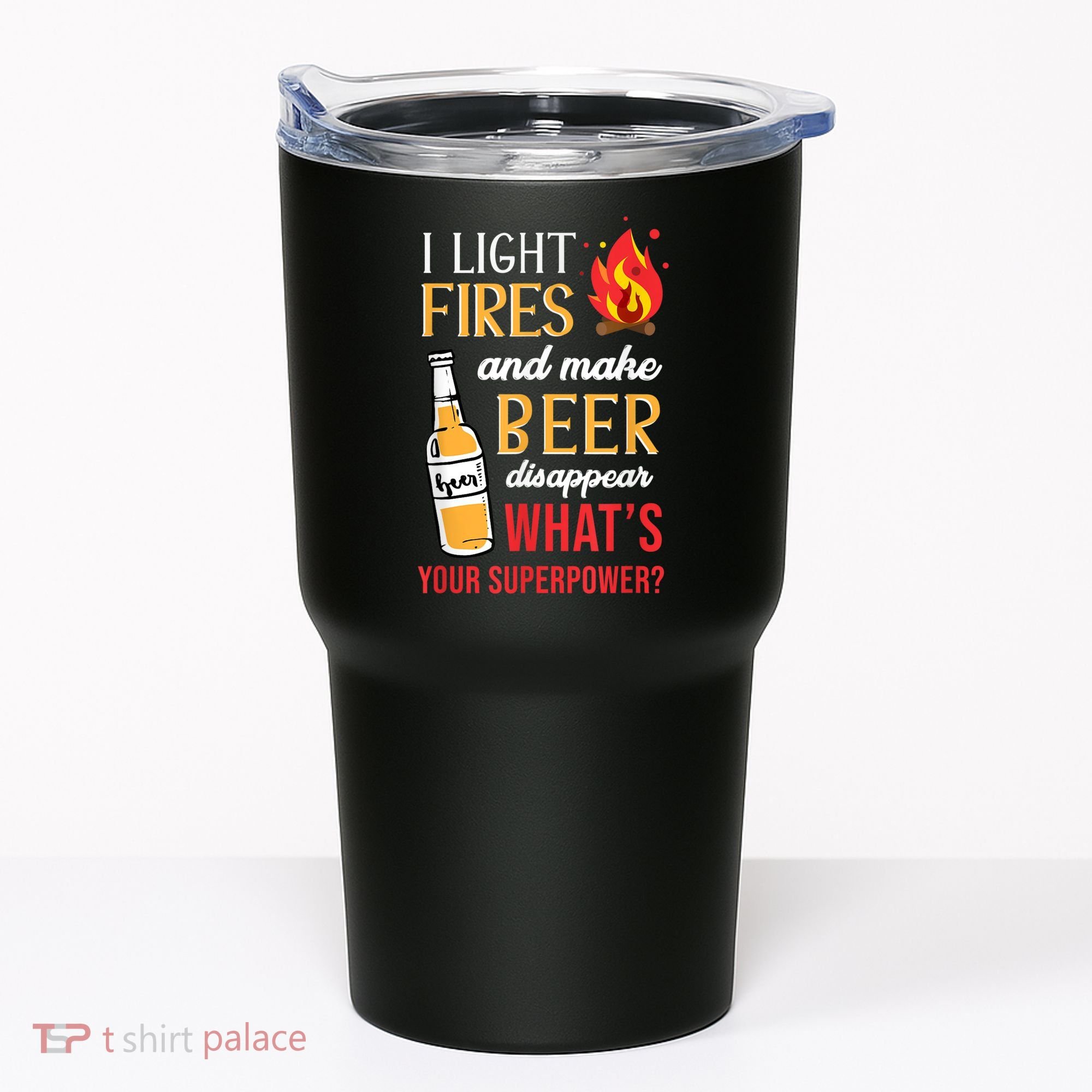 I Light Fires And Make Beer Disappear Funny Camping Tumbler