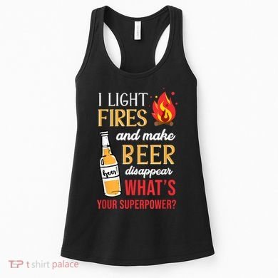I Light Fires And Make Beer Disappear Funny Camping Women's Tank Top