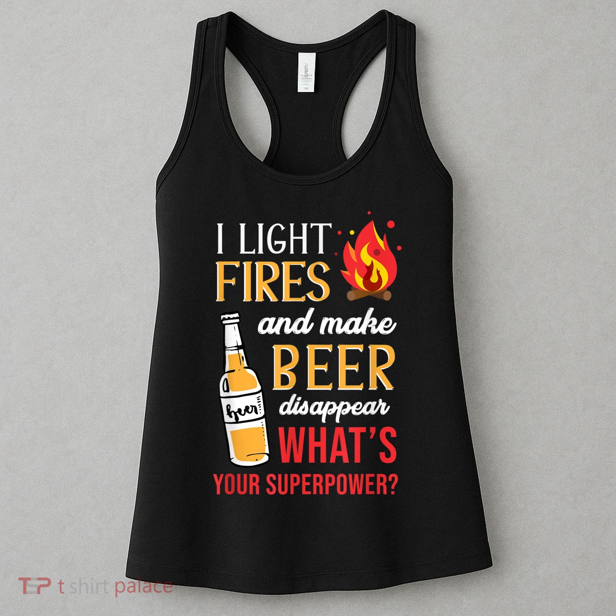 I Light Fires And Make Beer Disappear Funny Camping Women's Tank Top