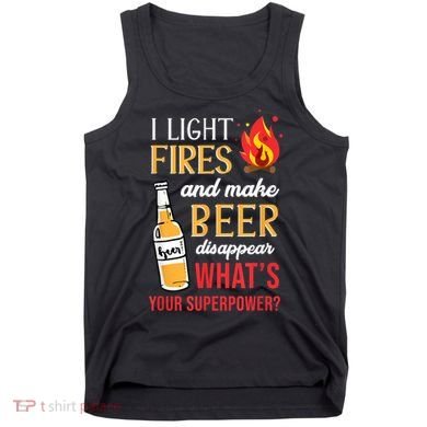 I Light Fires And Make Beer Disappear Funny Camping Tank Top