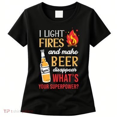 I Light Fires And Make Beer Disappear Funny Camping Women's T-Shirt