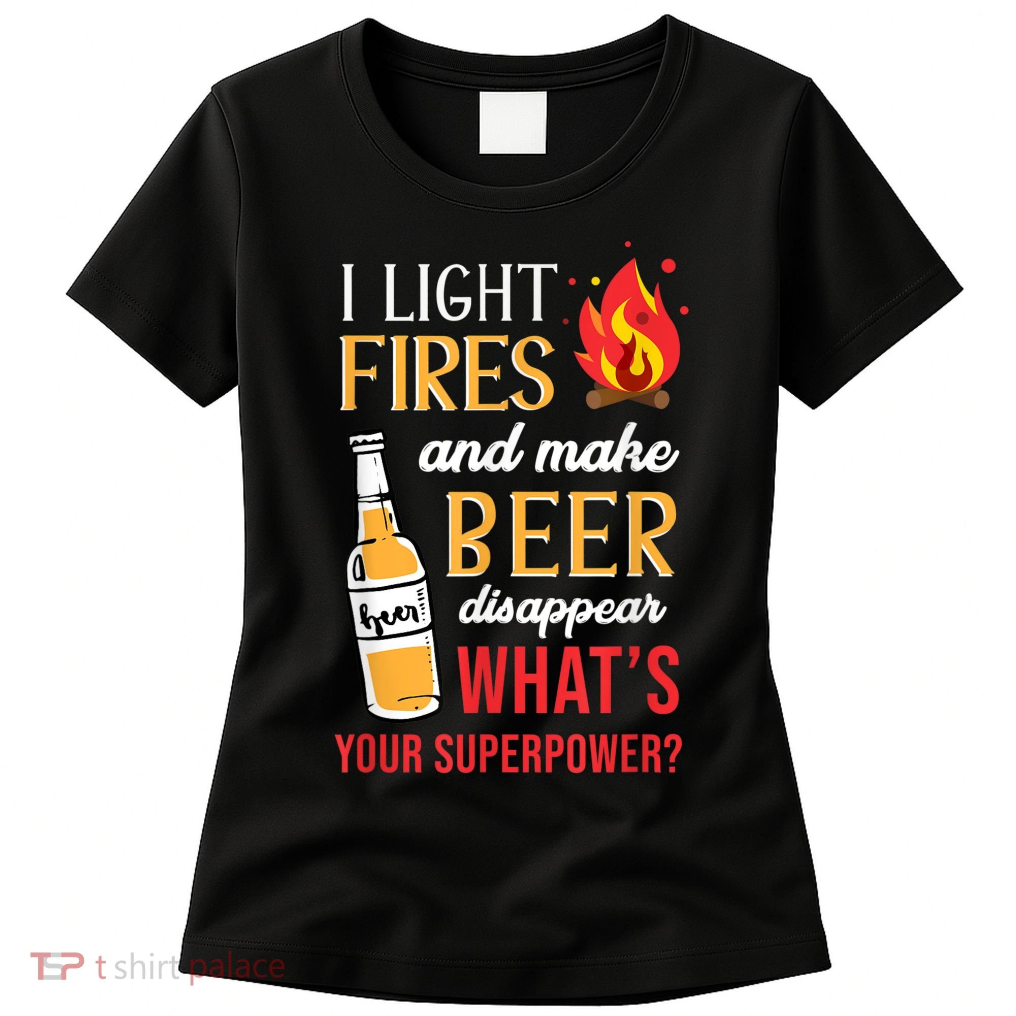 I Light Fires And Make Beer Disappear Funny Camping Women's T-Shirt