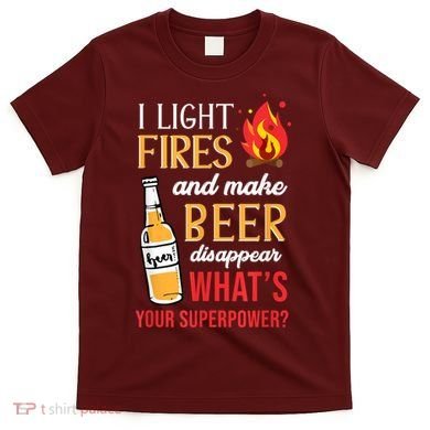 I Light Fires And Make Beer Disappear Funny Camping T-Shirt