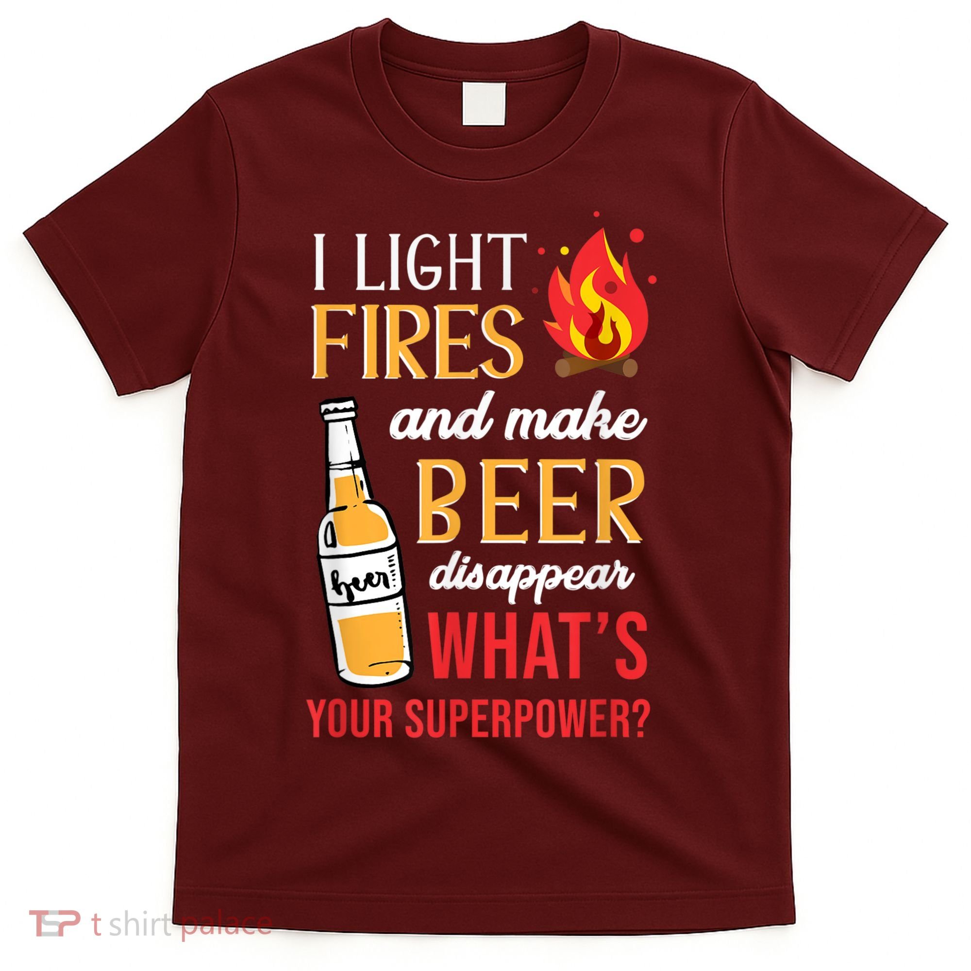 I Light Fires And Make Beer Disappear Funny Camping T-Shirt