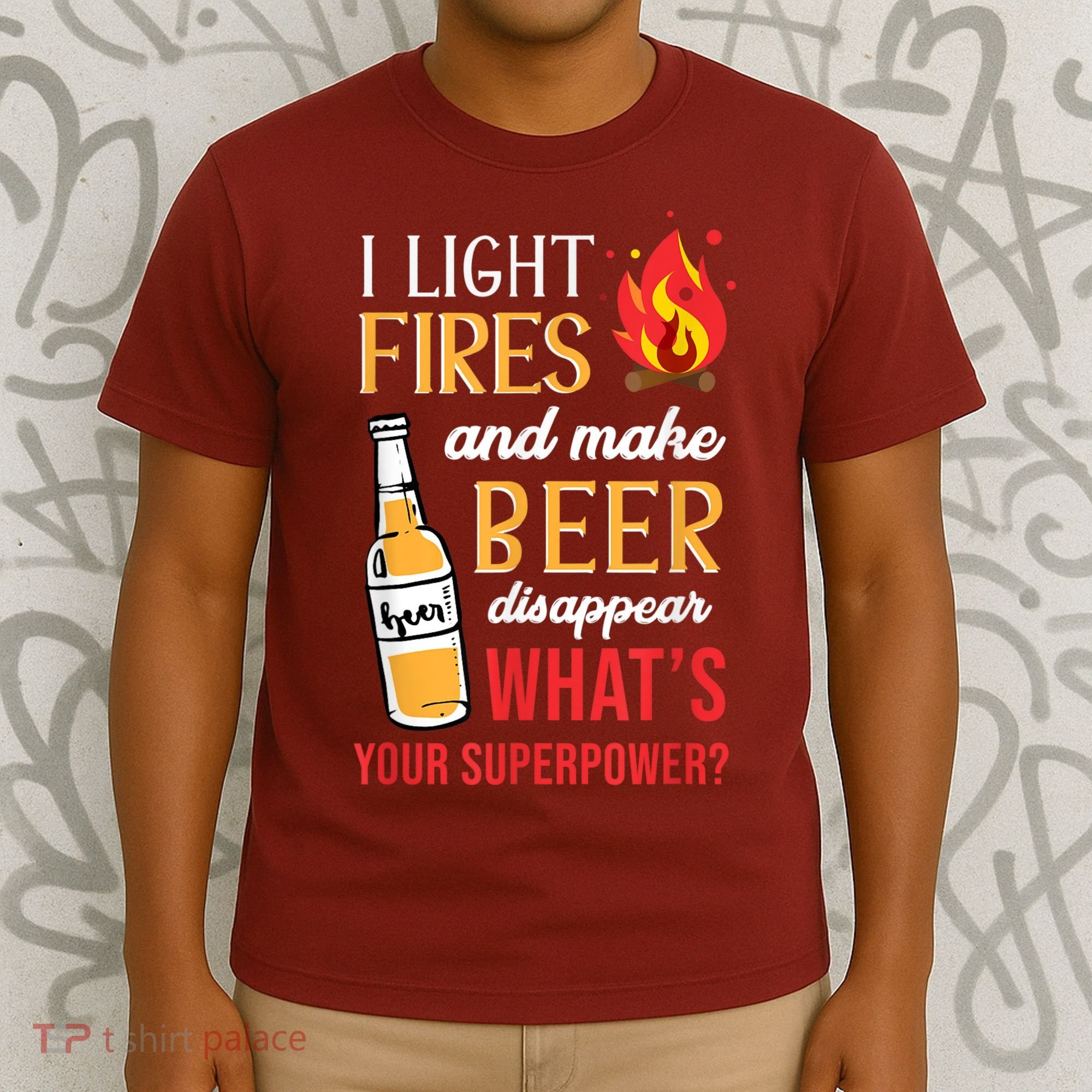 I Light Fires And Make Beer Disappear Funny Camping T-Shirt