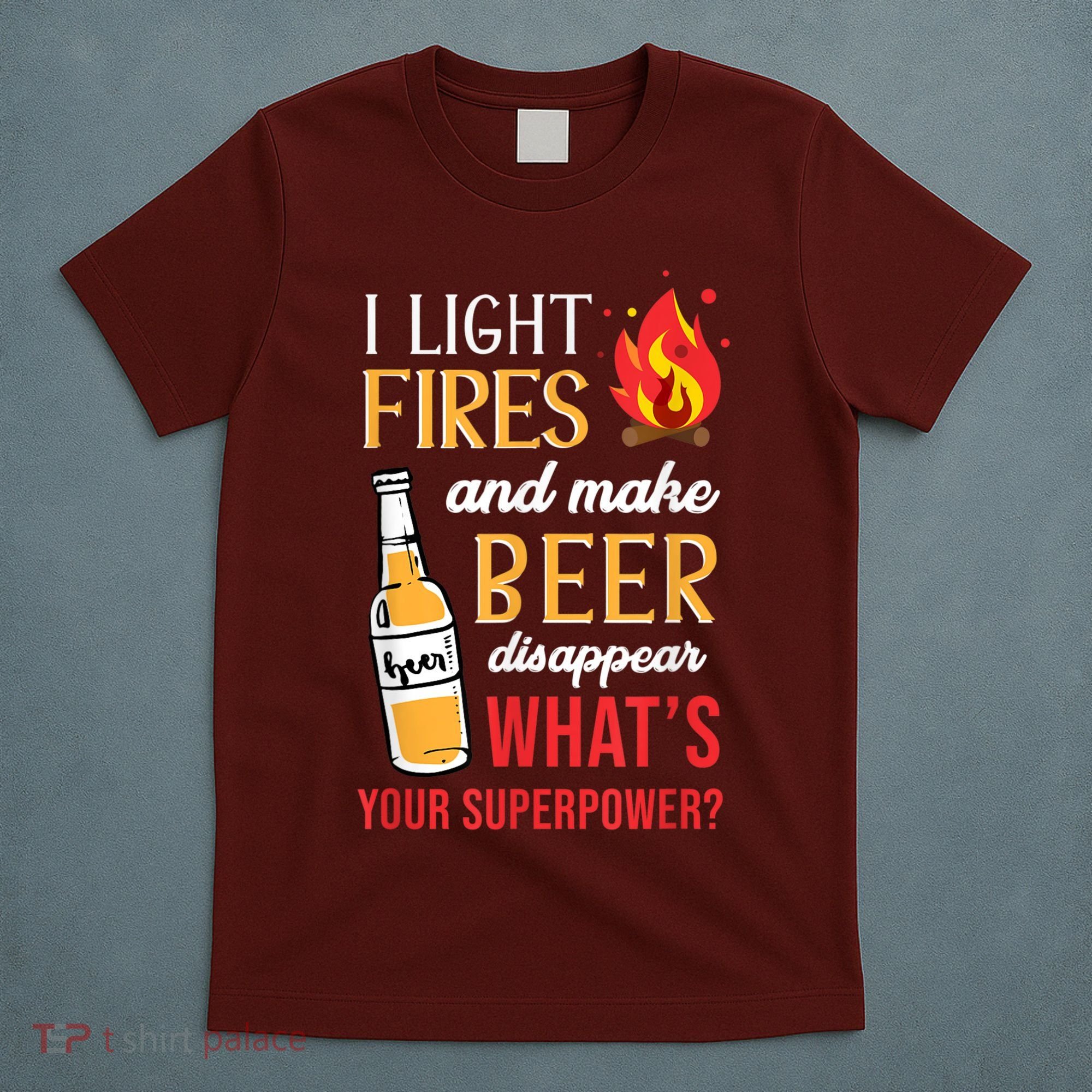 I Light Fires And Make Beer Disappear Funny Camping T-Shirt