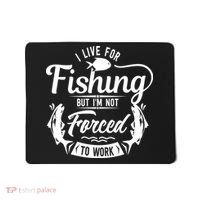 I Live For Fishing But Im Not Forced To Work Mousepad thumb 0