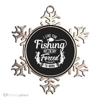 I Live For Fishing But Im Not Forced To Work Ornament