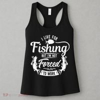 I Live For Fishing But Im Not Forced To Work Women's Tank Top thumb 3