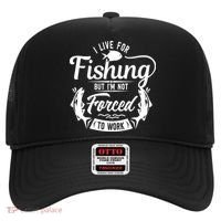 I Live For Fishing But Im Not Forced To Work Hat thumb 0
