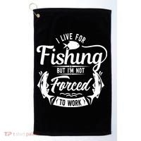 I Live For Fishing But Im Not Forced To Work Golf Towel thumb 0