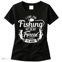 I Live For Fishing But Im Not Forced To Work Women's T-Shirt thumb 0