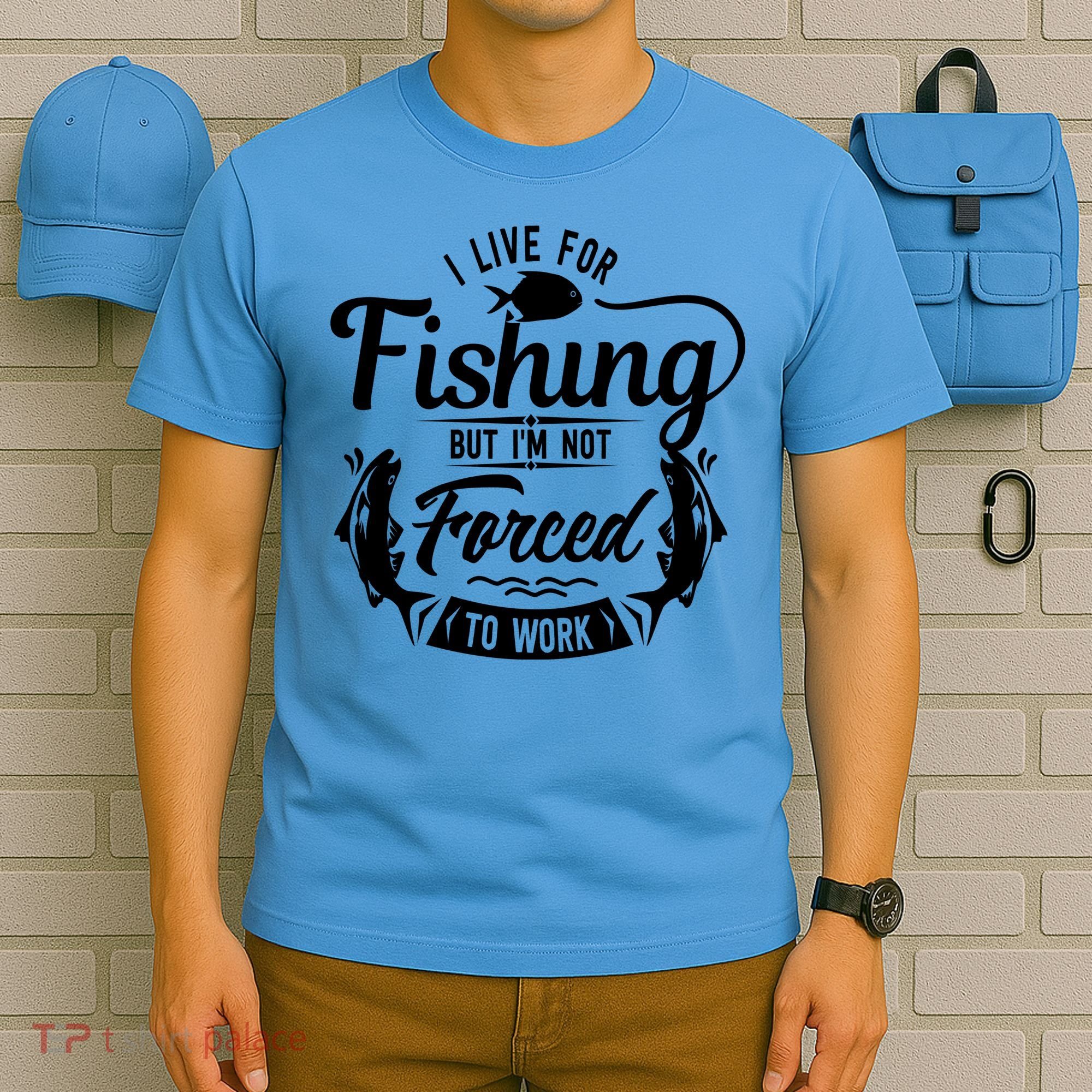 I Live For Fishing But Im Not Forced To Work T-Shirt