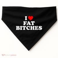 I Love Fat Bitches Great Gift USA-Made Doggie Bandana thumb 0