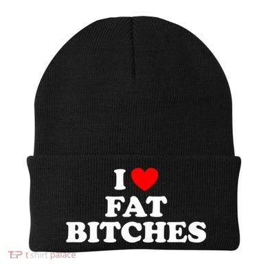 I Love Fat Bitches Great Gift Beanie