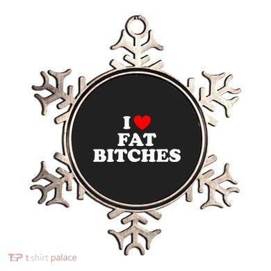 I Love Fat Bitches Great Gift Ornament