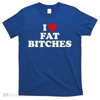 I Love Fat Bitches Great Gift T-Shirt thumb 0